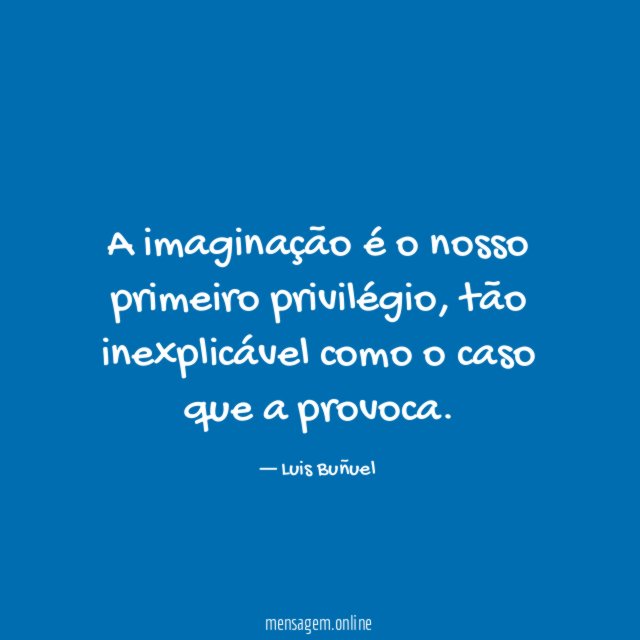 A imaginação é o nosso primeiro privilégio