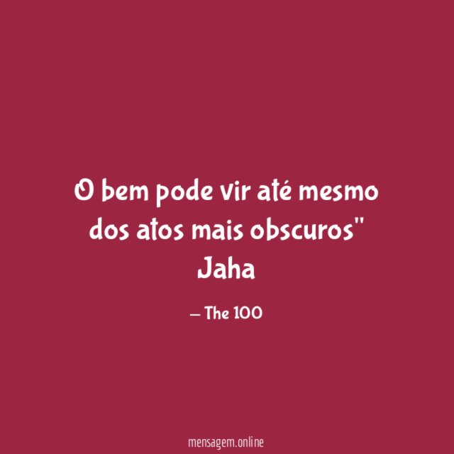 o bem pode vir até mesmo dos atos mais obscuros" Jaha