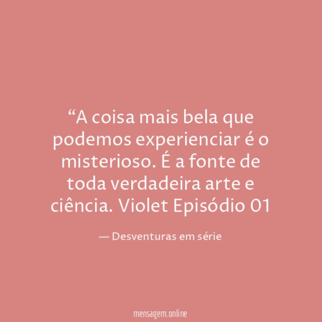 A coisa mais bela que podemos experienciar é o misterioso