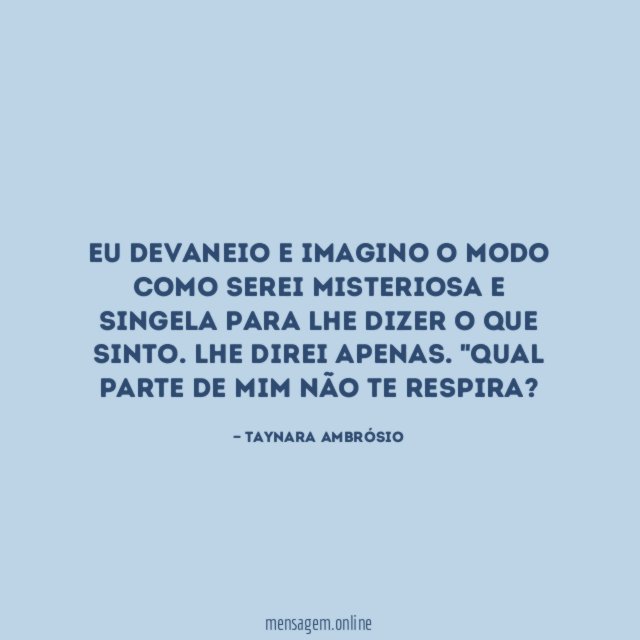 Eu devaneio e imagino o modo como serei