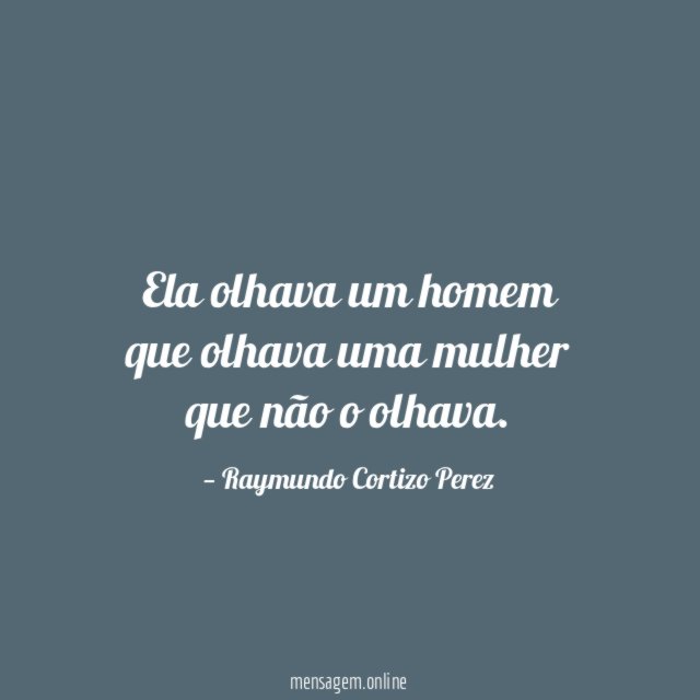 Ela olhava um homem que olhava uma mulher que não