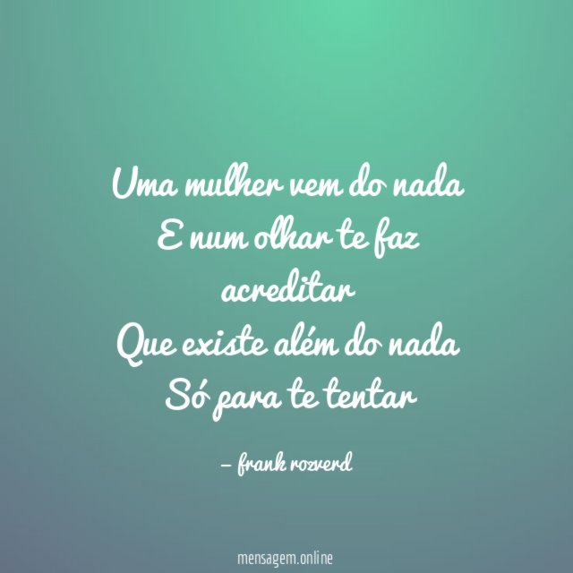 Uma mulher vem do nada E num olhar te