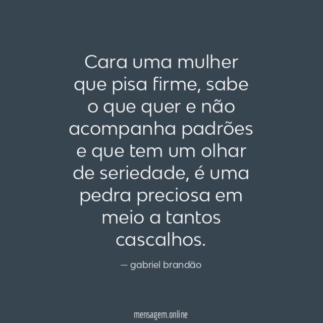 Cara uma mulher que pisa firme
