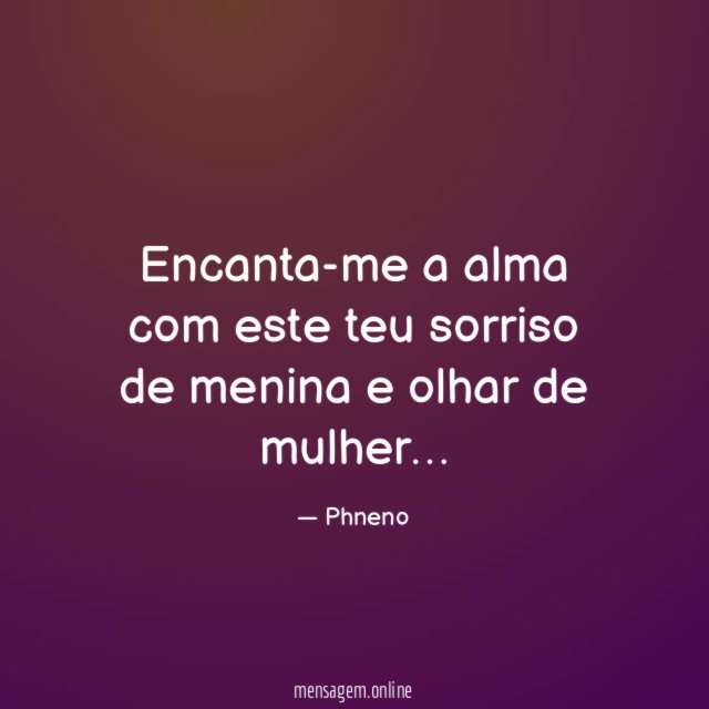 Encanta-me a alma com este teu sorriso de