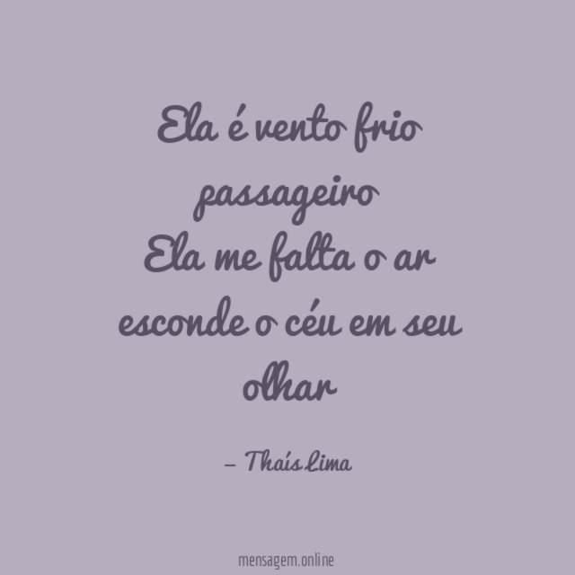 Ela é vento frio passageiro Ela me falta o ar esconde