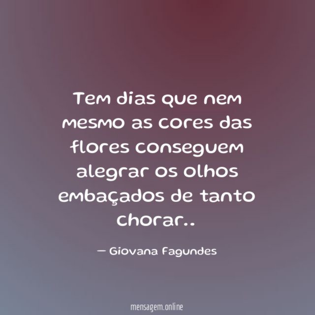 Tem dias que nem mesmo as cores das