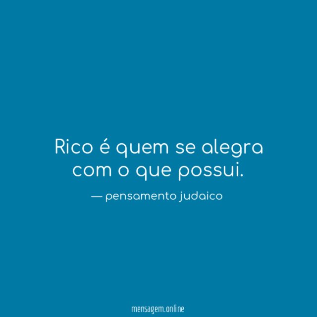 Rico é quem se alegra com o que possui