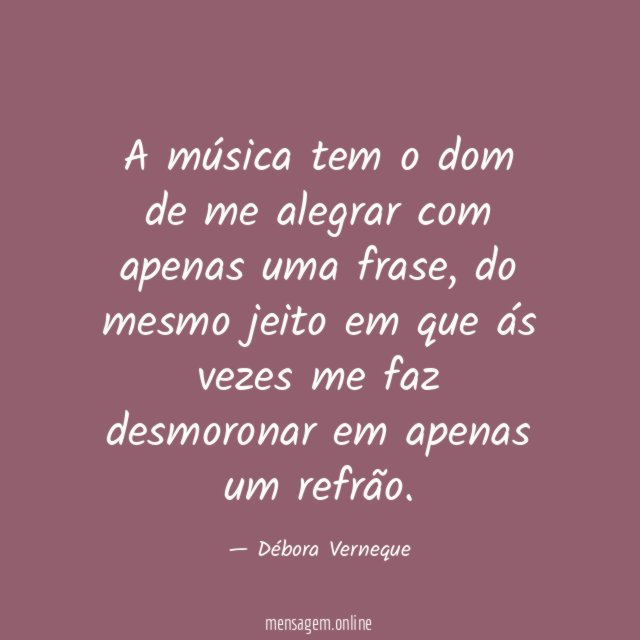 A música tem o dom de me alegrar