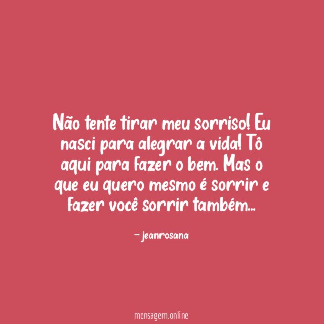 Não tente tirar meu sorriso