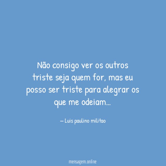 Não consigo ver os outros triste seja quem for