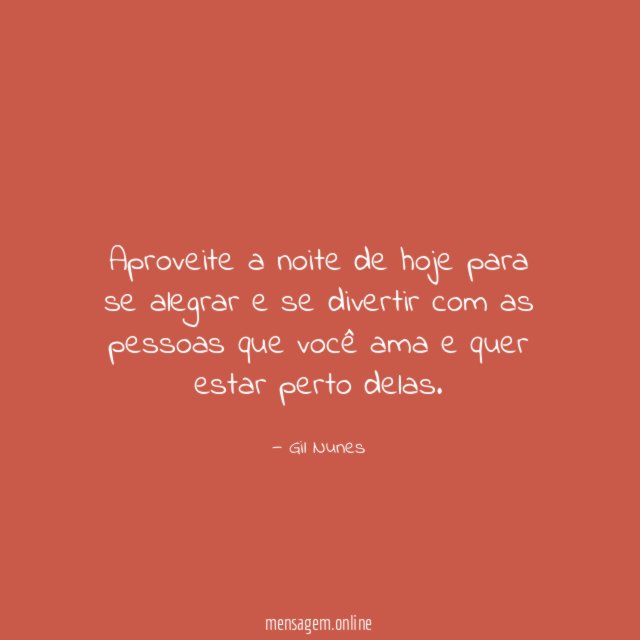 Aproveite a noite de hoje para se alegrar