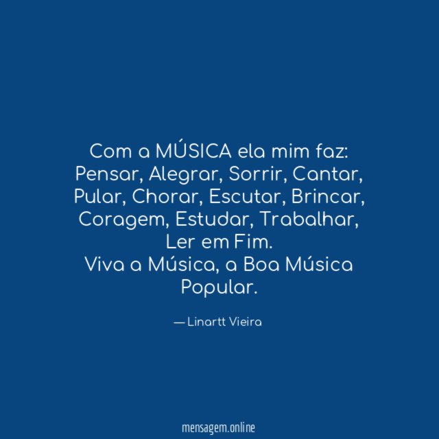 Com a MÚSICA ela mim faz: Pensar, Alegrar, Sorrir, Cantar, Pular, Chorar, Escutar, Brincar, Coragem, Estudar, Trabalhar, Ler em Fim.