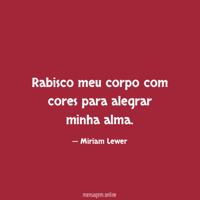Rabisco meu corpo com cores para alegrar minha alma