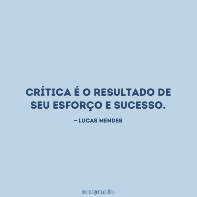 Crítica é o resultado de seu esforço e sucesso