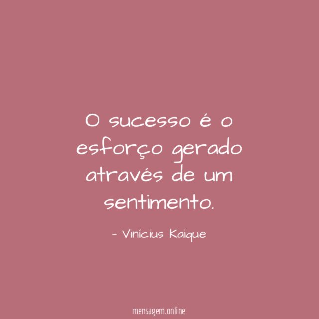 O sucesso é o esforço gerado através de um sentimento