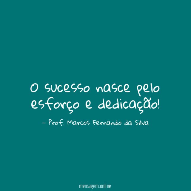 O sucesso nasce pelo esforço e dedicação
