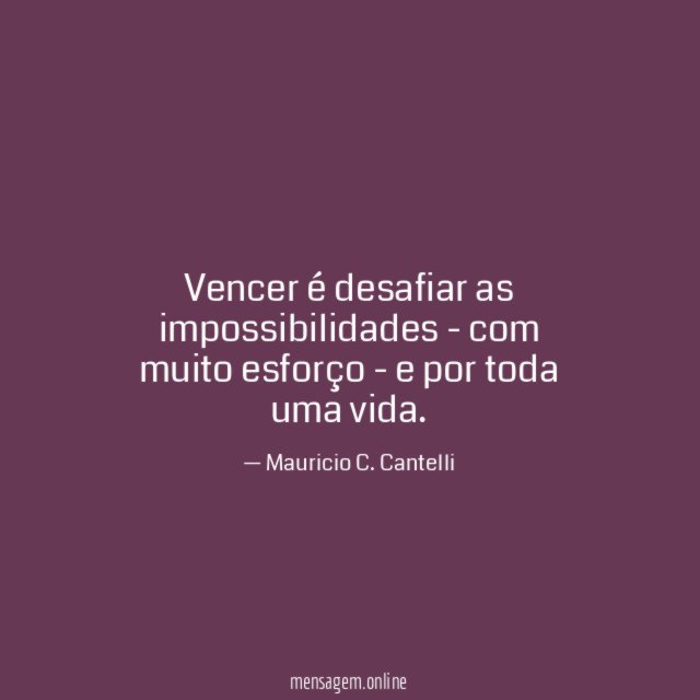 Vencer é desafiar as impossibilidades - com muito