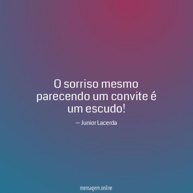 O sorriso mesmo parecendo um convite é um escudo