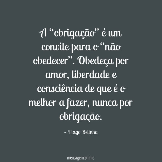 A “obrigação” é um convite para o “não obedecer”