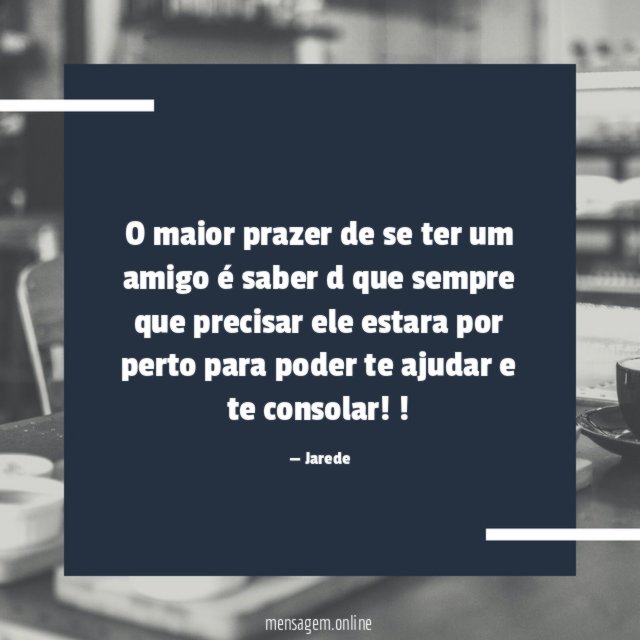 O maior prazer de se ter um amigo