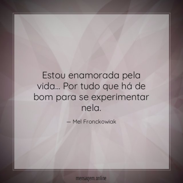 Estou enamorada pela vida