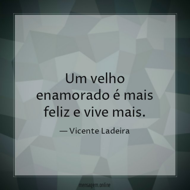 Um velho enamorado é mais feliz e vive mais