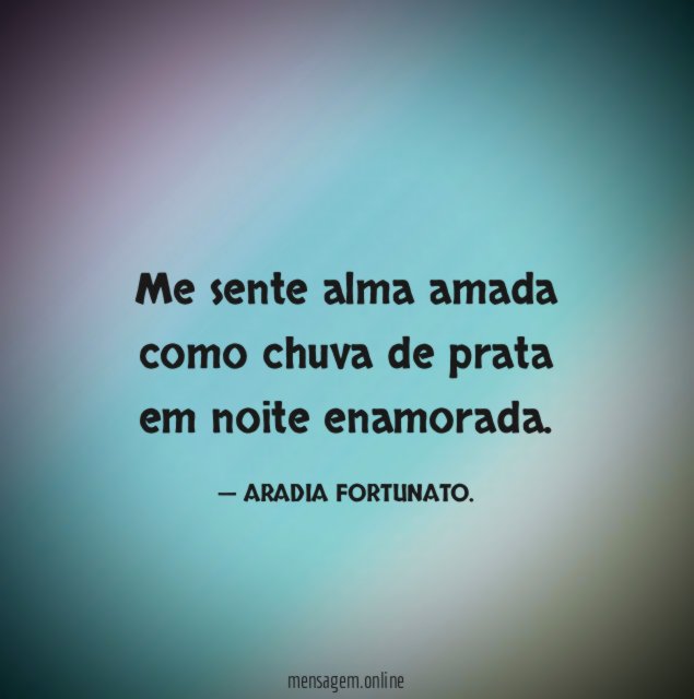 Me sente alma amada como chuva de prata em noite enamorada