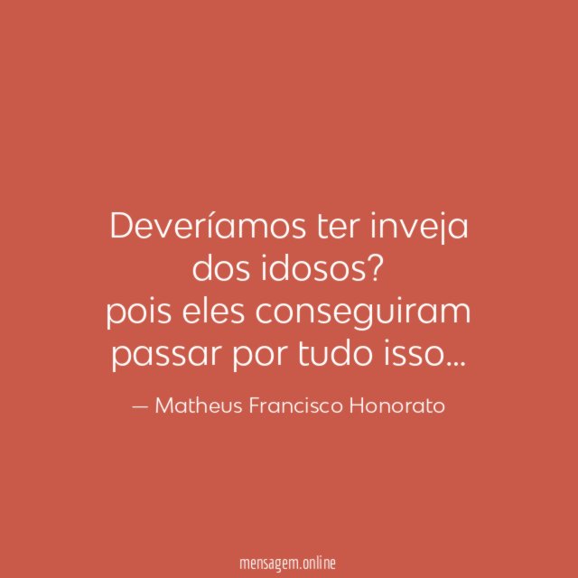 Deveríamos ter inveja dos idosos