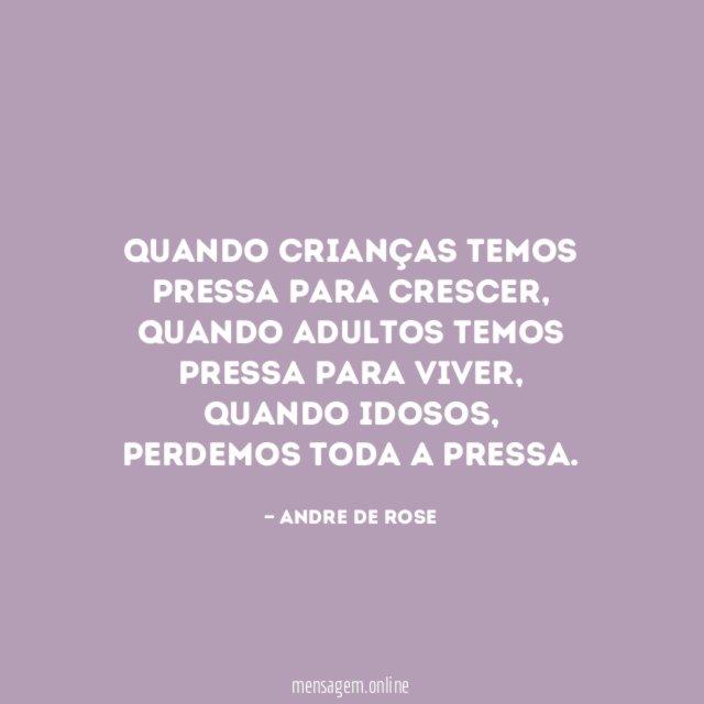 Quando crianças temos pressa para crescer