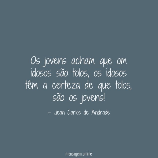 Os jovens acham que om idosos são tolos