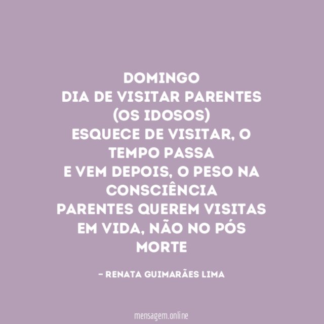 Domingo Dia de visitar parentes (os idosos) Esquece de visitar