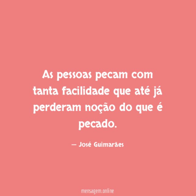 As pessoas pecam com tanta facilidade que até