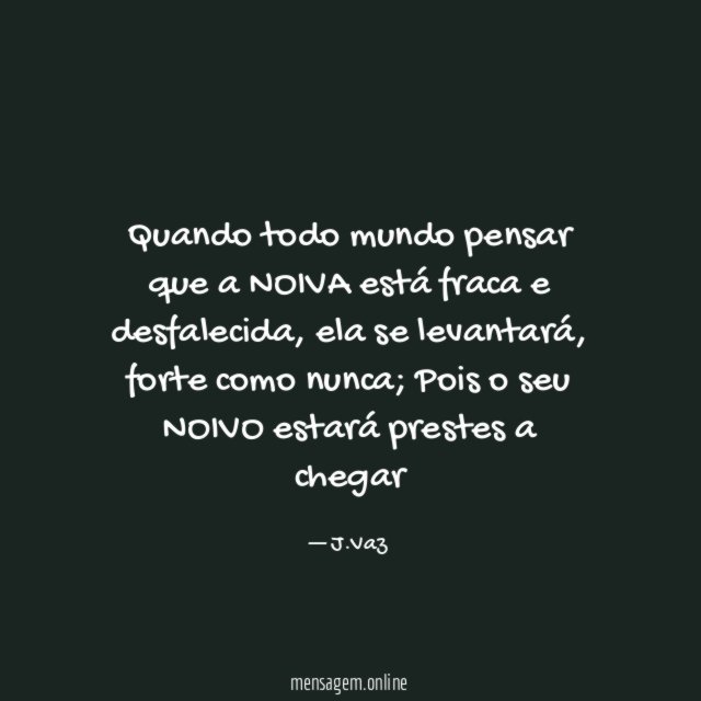 Quando todo mundo pensar que a NOIVA está fraca e desfalecida