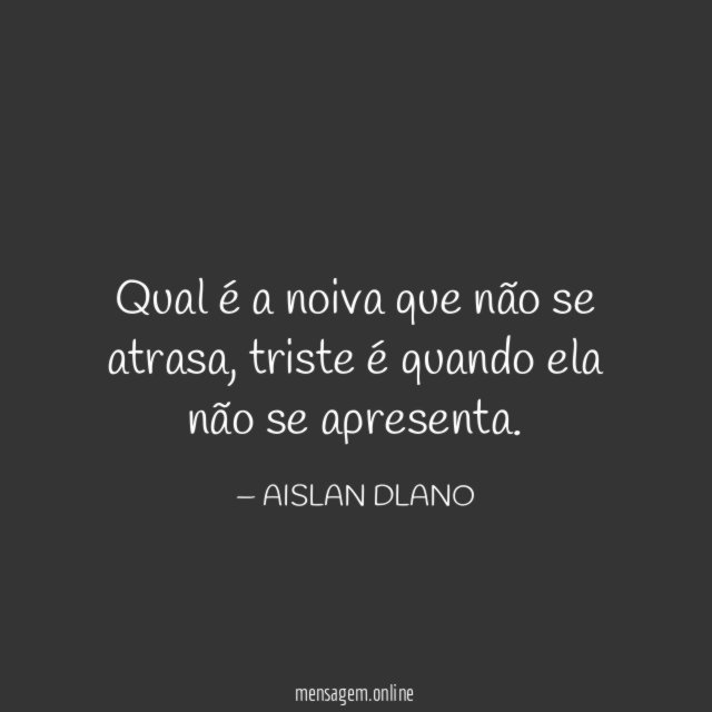 Qual é a noiva que não se atrasa