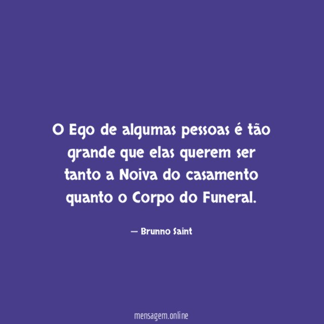 O Ego de algumas pessoas é tão grande