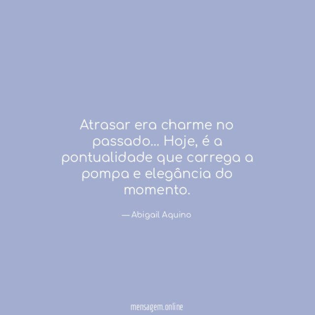 Atrasar era charme no passado