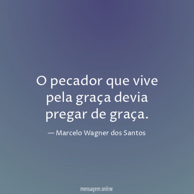 O pecador que vive pela graça devia pregar de graça