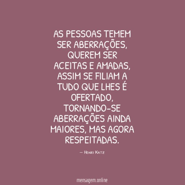 As pessoas temem ser aberrações