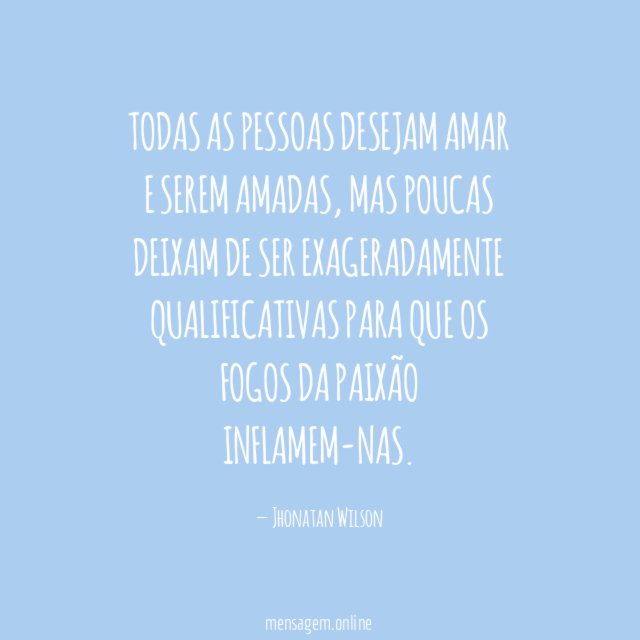 Todas as pessoas desejam amar e serem amadas