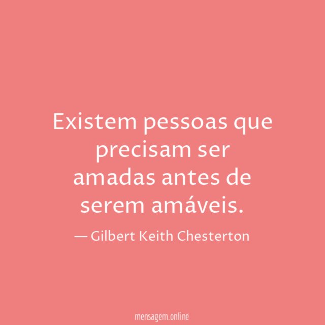 Existem pessoas que precisam ser amadas antes de serem amáveis