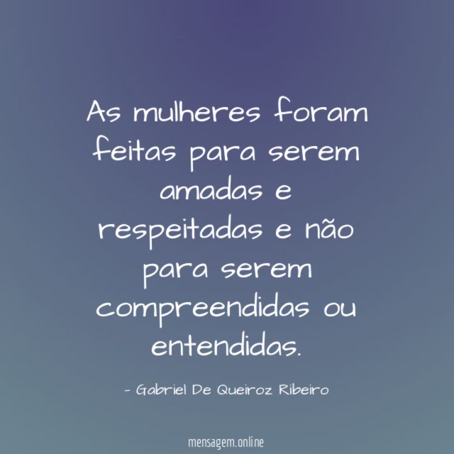 As mulheres foram feitas para serem amadas