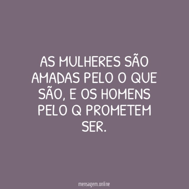 As mulheres são amadas pelo o que são
