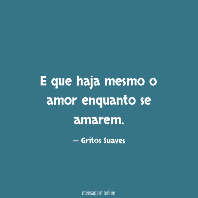 E que haja mesmo o amor enquanto se amarem