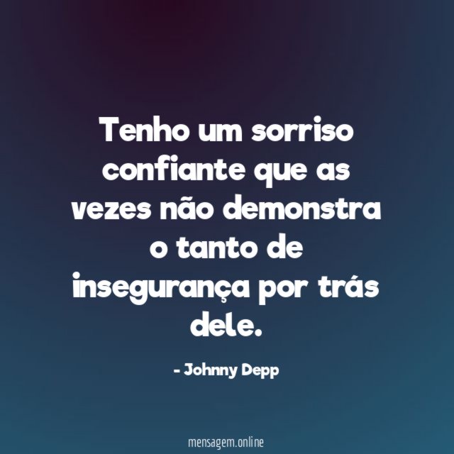 Tenho um sorriso confiante que as vezes não