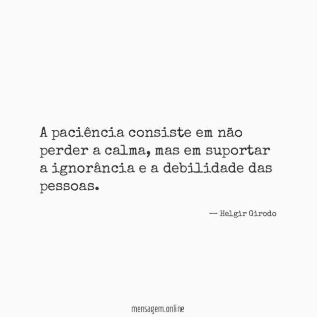 A paciência consiste em não perder a calma
