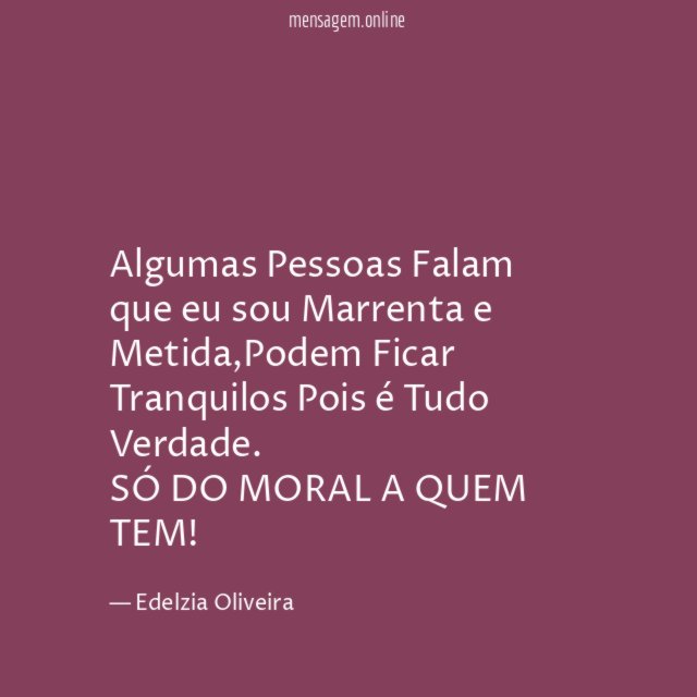Algumas Pessoas Falam que eu sou Marrenta e Metida