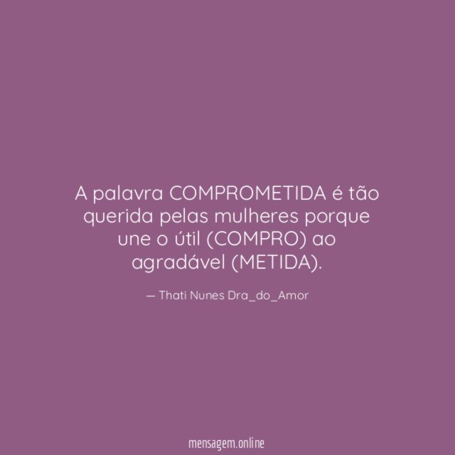 A palavra COMPROMETIDA é tão querida pelas mulheres
