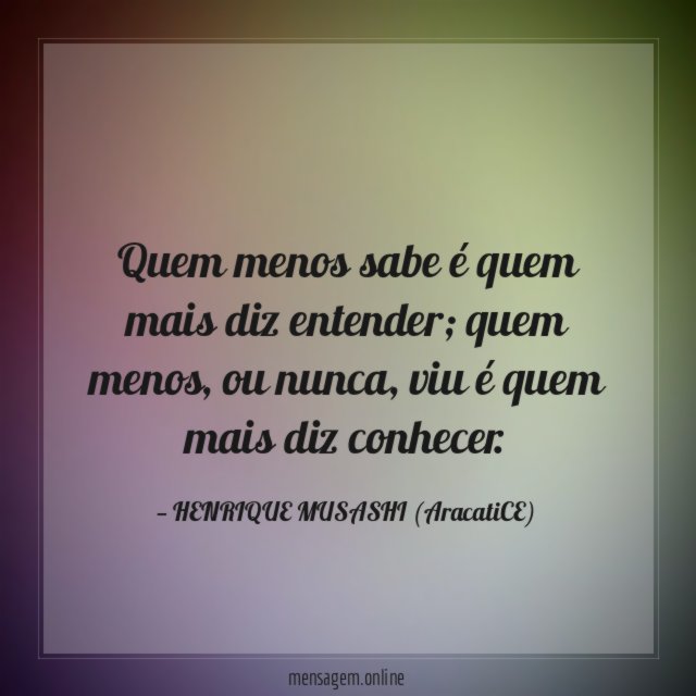 Quem menos sabe é quem mais diz entender