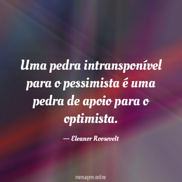 Uma pedra intransponível para o pessimista é uma