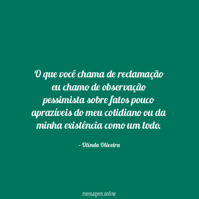 O que você chama de reclamação eu chamo